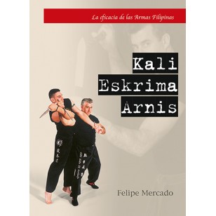 Kali - Eskrima - Arnis. La eficacia de las Armas Filipinas